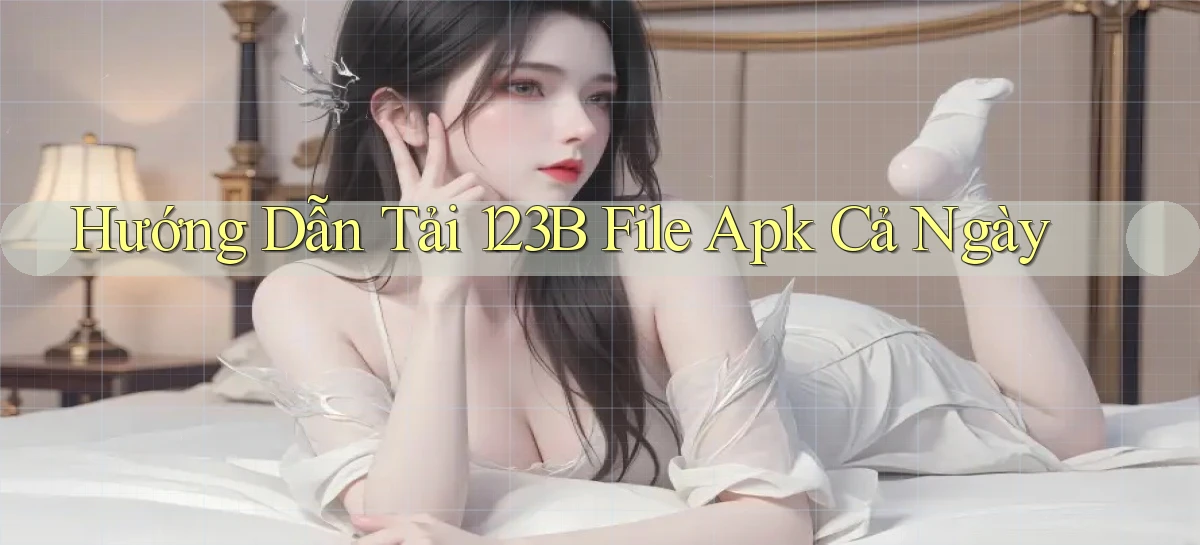 hướng dẫn tải 123b file apk cả ngày