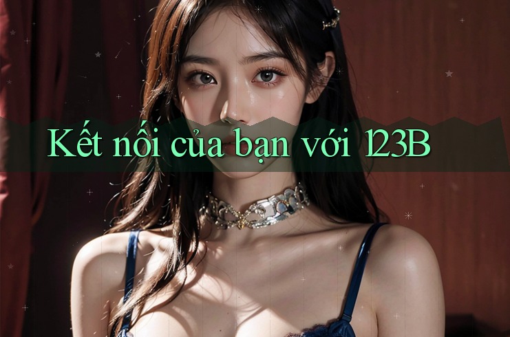 Kết nối của bạn với 123B Kết nối của bạn với 123B