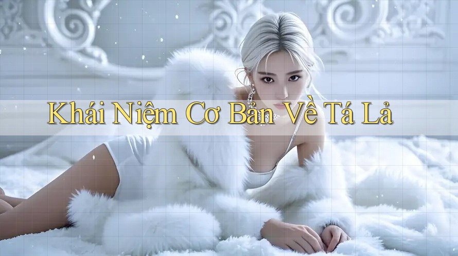 Khái Niệm Cơ Bản Về Tá Lả Khái Niệm Cơ Bản Về Tá Lả