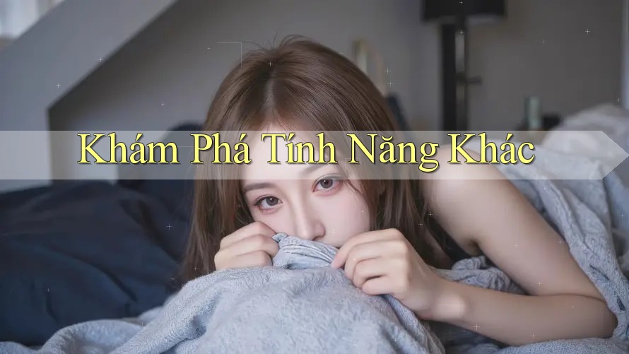 Khám Phá Tính Năng Khác