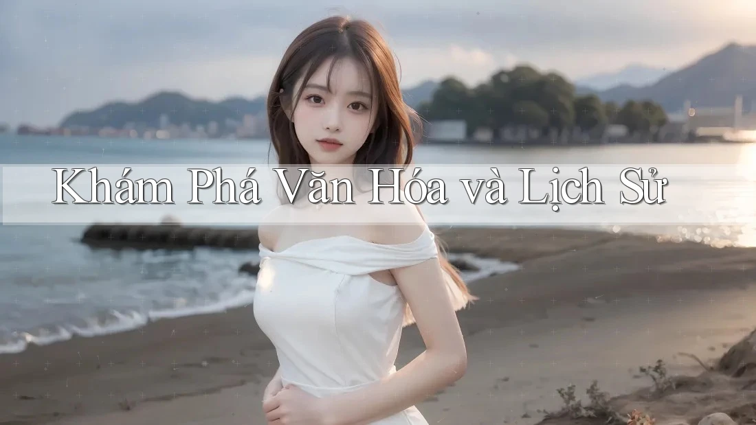 Khám Phá Văn Hóa và Lịch Sử