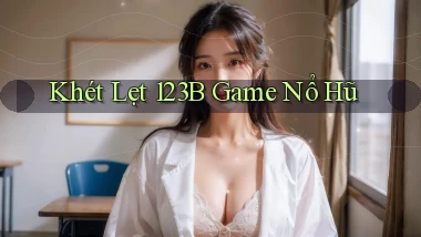 khét lẹt 123b game nổ hũ
