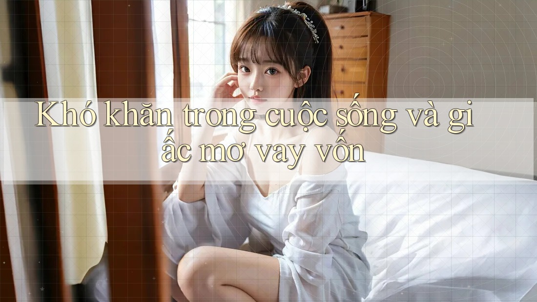 Khó khăn trong cuộc sống và giấc mơ vay vốn