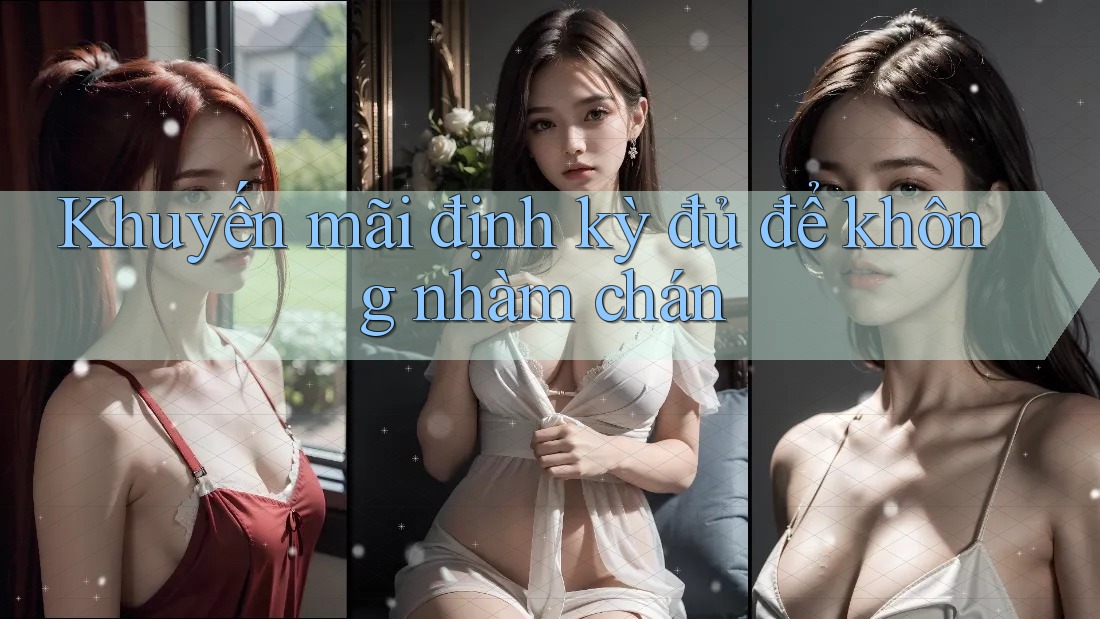 Khuyến mãi định kỳ đủ để không nhàm chán Khuyến mãi định kỳ đủ để không nhàm chán