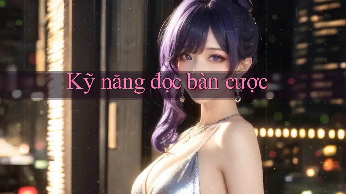 Kỹ Năng Đọc Bàn Cược Kỹ Năng Đọc Bàn Cược