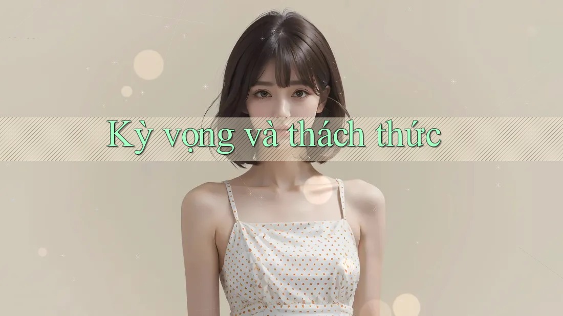 Kỳ vọng và thách thức Kỳ vọng và thách thức