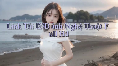 link tải 123b ảnh nghệ thuật full hd