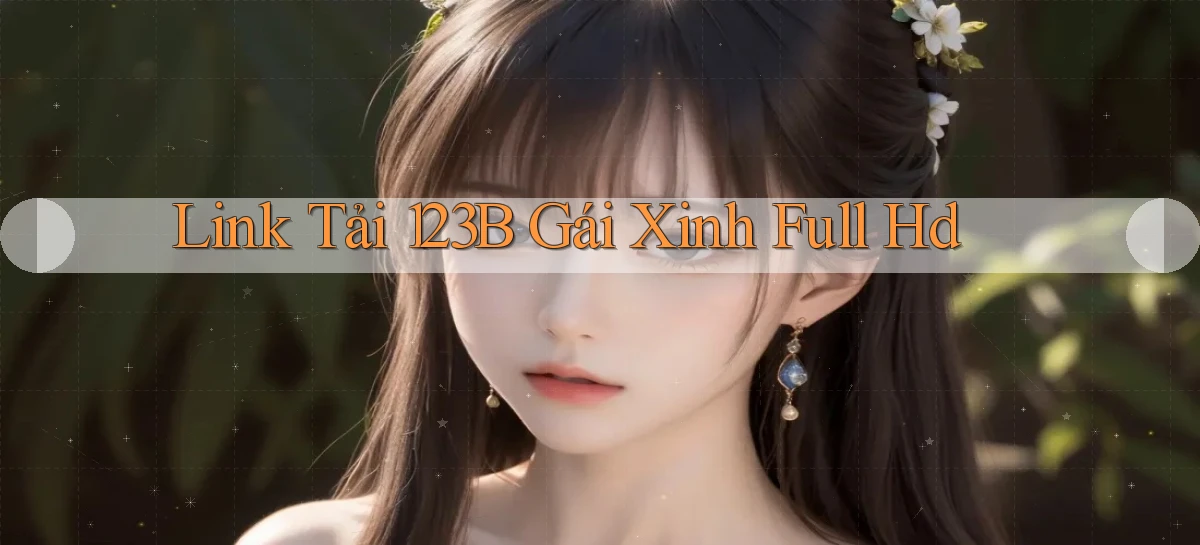 link tải 123b gái xinh full hd