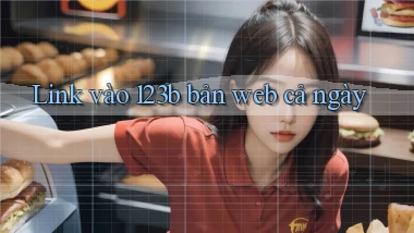 link vào 123b bản web cả ngày