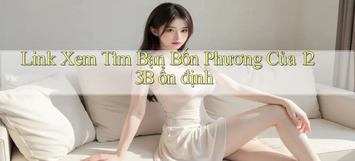 link xem tìm bạn bốn phương của 123b ổn định