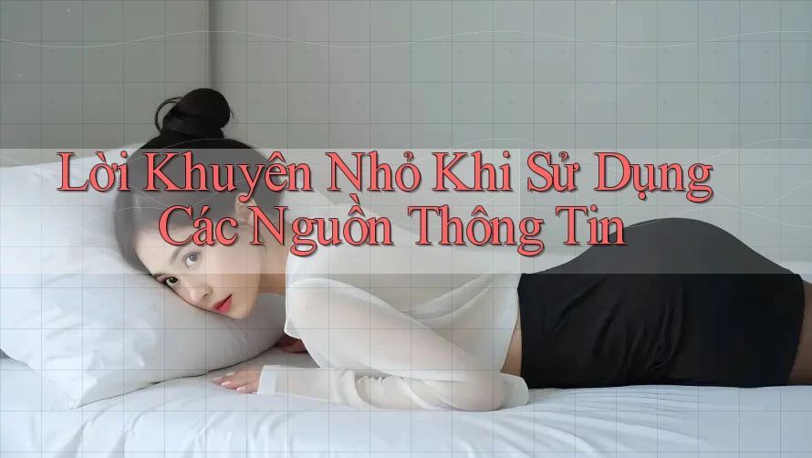 Lời Khuyên Nhỏ Khi Sử Dụng Các Nguồn Thông Tin Lời Khuyên Nhỏ Khi Sử Dụng Các Nguồn Thông Tin