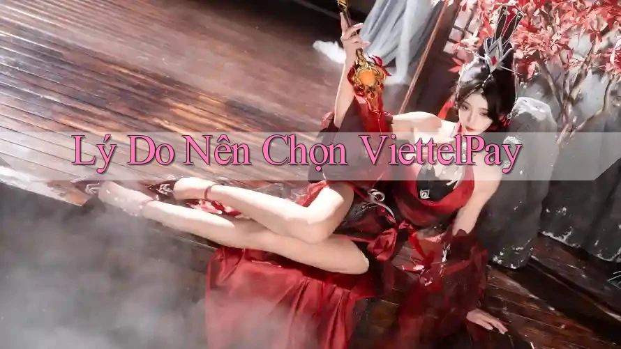 Lý Do Nên Chọn ViettelPay Lý Do Nên Chọn ViettelPay