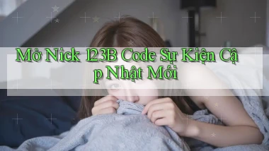 mở nick 123b code sự kiện cập nhật mới
