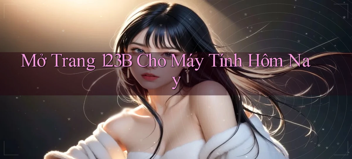 mở trang 123b cho máy tính hôm nay