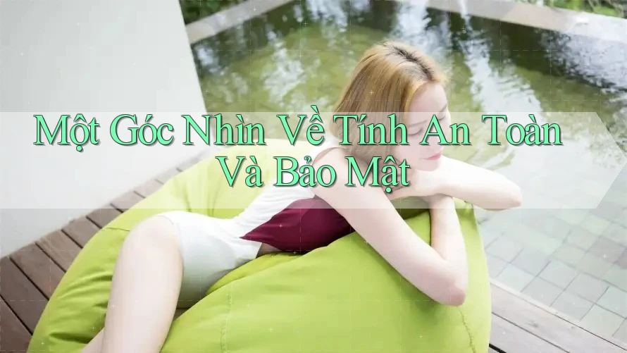 Một Góc Nhìn Về Tính An Toàn Và Bảo Mật