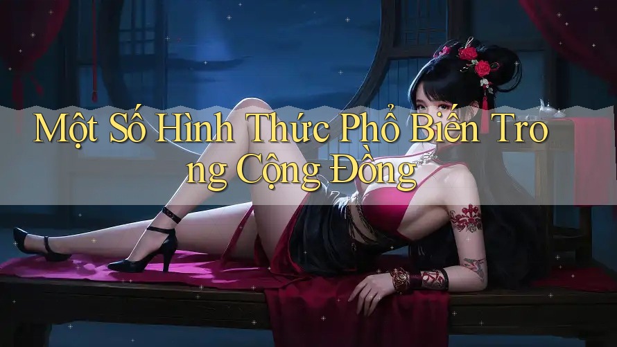 Một Số Hình Thức Phổ Biến Trong Cộng Đồng Một Số Hình Thức Phổ Biến Trong Cộng Đồng