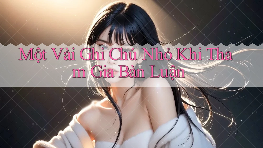 Một Vài Ghi Chú Nhỏ Khi Tham Gia Bàn Luận Một Vài Ghi Chú Nhỏ Khi Tham Gia Bàn Luận