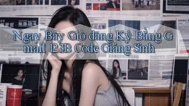 ngay bây giờ đăng ký bằng gmail 123b code giáng sinh