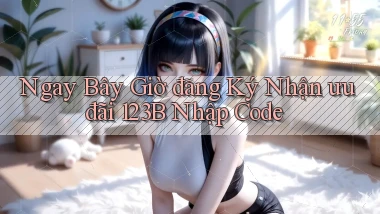 ngay bây giờ đăng ký nhận ưu đãi 123b nhập code