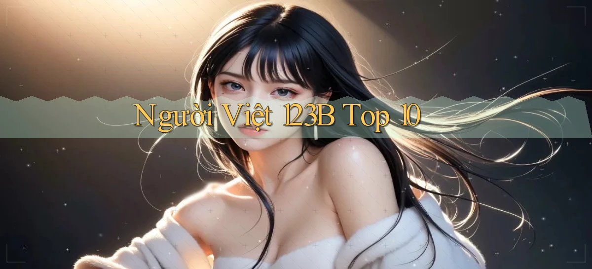 người việt 123b top 10