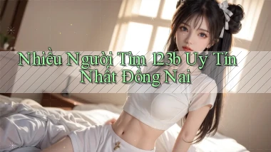 nhiều người tìm 123b uy tín nhất Đồng Nai