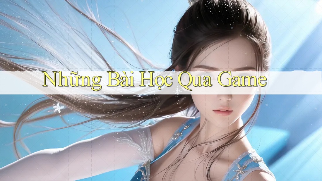 Những Bài Học Qua Game Những Bài Học Qua Game