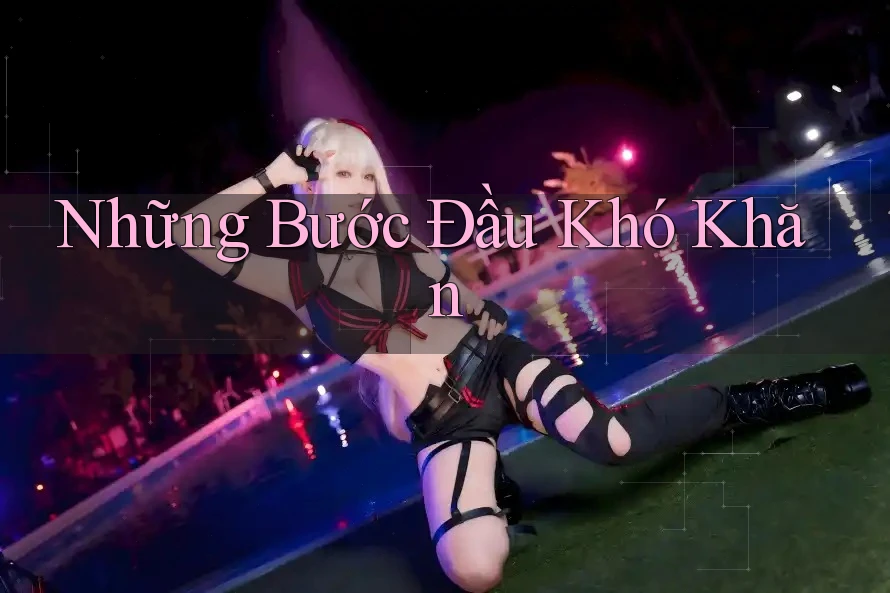 Những Bước Đầu Khó Khăn Những Bước Đầu Khó Khăn