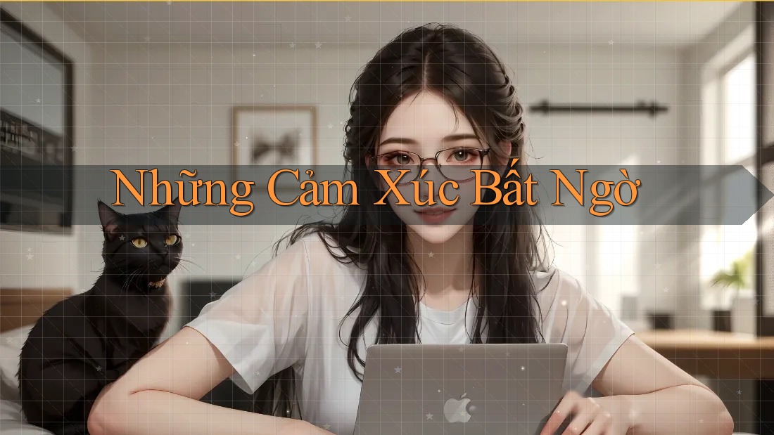 Những Cảm Xúc Bất Ngờ Những Cảm Xúc Bất Ngờ