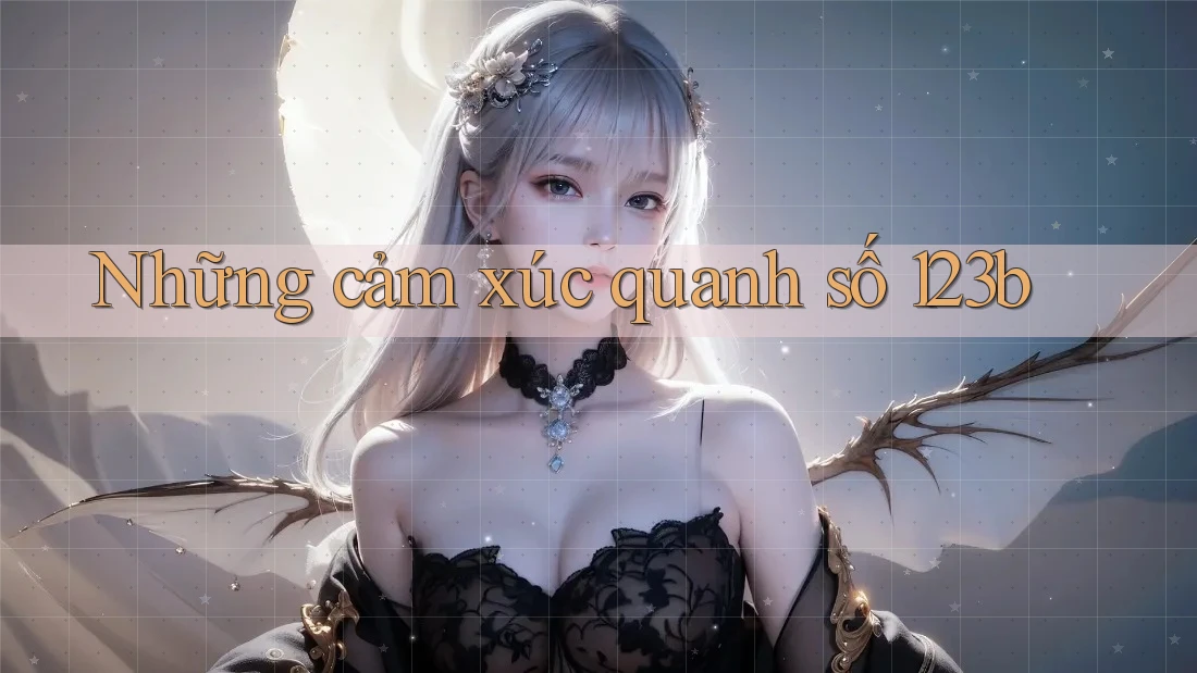 Những cảm xúc quanh số 123b Những cảm xúc quanh số 123b