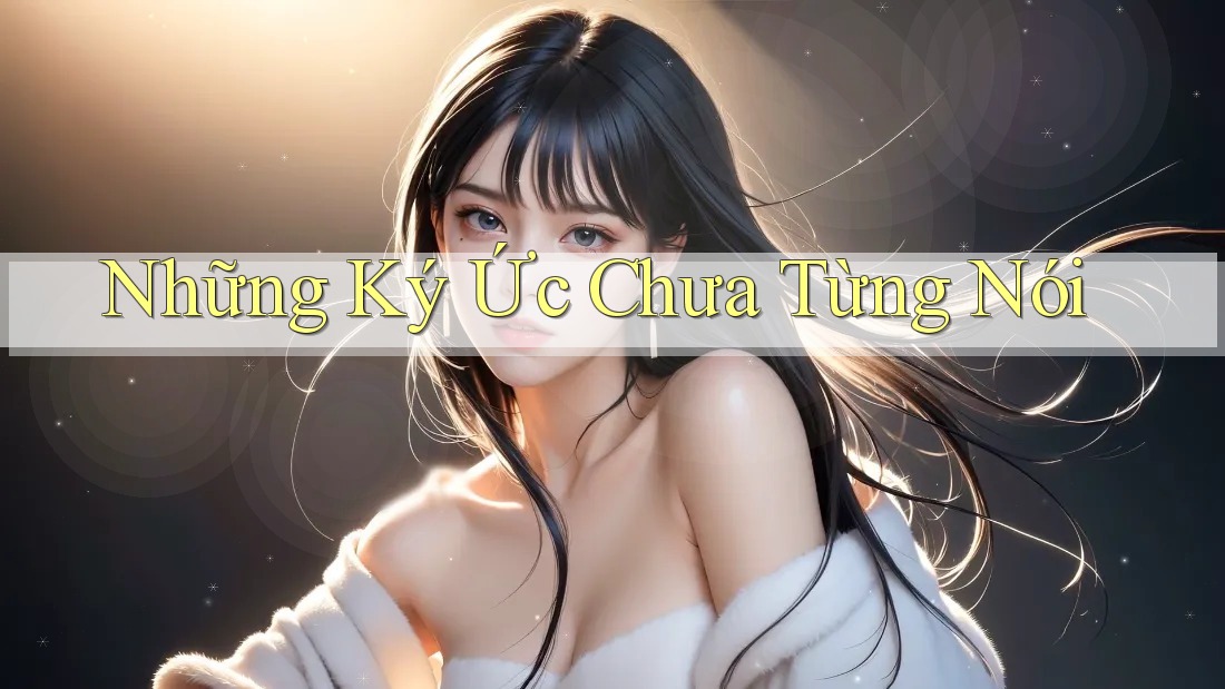 Những Ký Ức Chưa Từng Nói