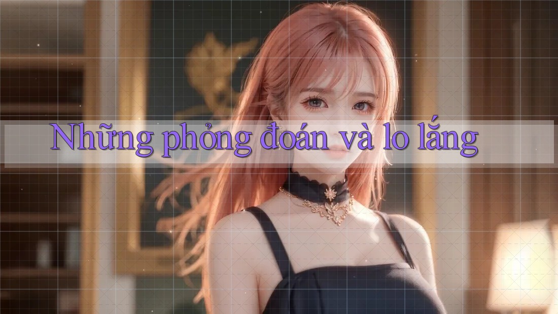 Những phỏng đoán và lo lắng Những phỏng đoán và lo lắng