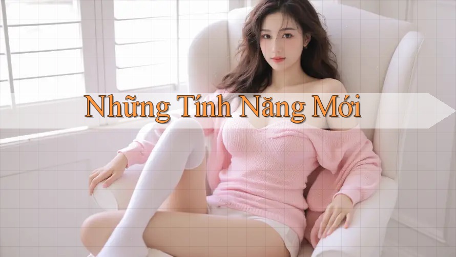 Những Tính Năng Mới Những Tính Năng Mới