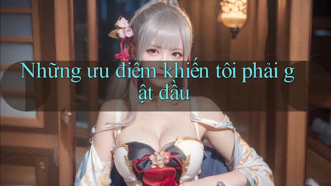 Những ưu điểm khiến tôi phải gật đầu Những ưu điểm khiến tôi phải gật đầu