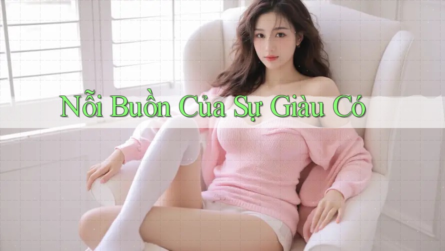 Nỗi Buồn Của Sự Giàu Có Nỗi Buồn Của Sự Giàu Có