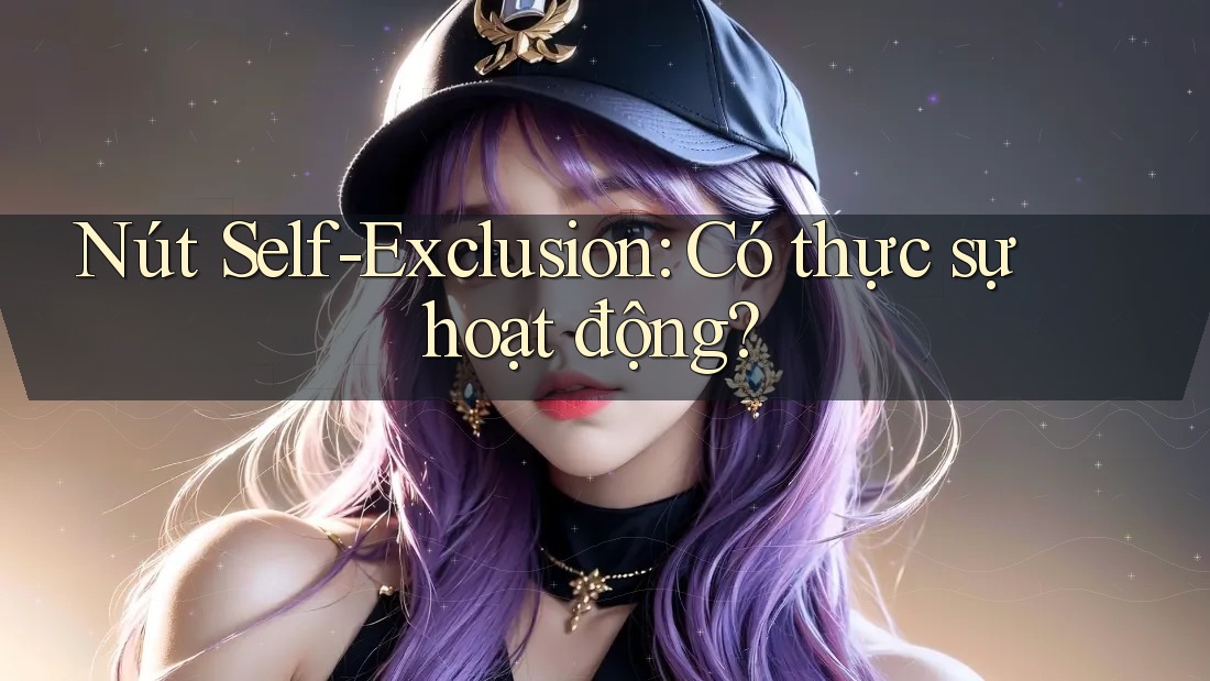 Nút Self-Exclusion: Có thực sự hoạt động?