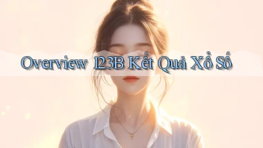 overview 123b kết quả xổ số