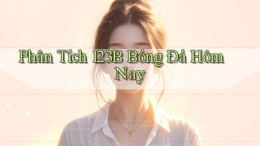 phân tích 123b bóng đá hôm nay