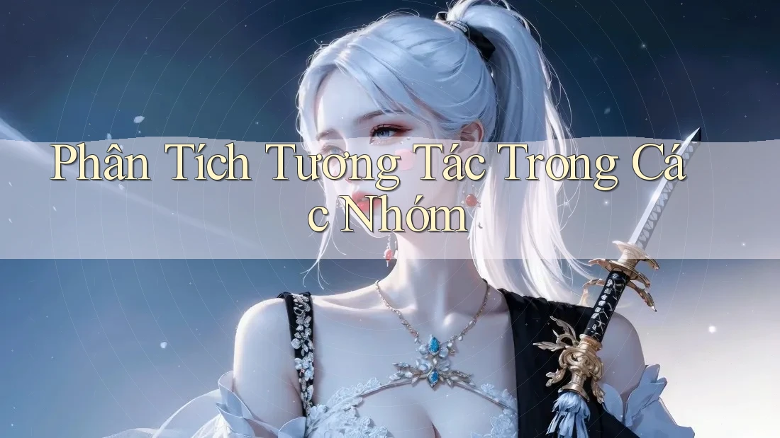 Phân Tích Tương Tác Trong Các Nhóm Phân Tích Tương Tác Trong Các Nhóm