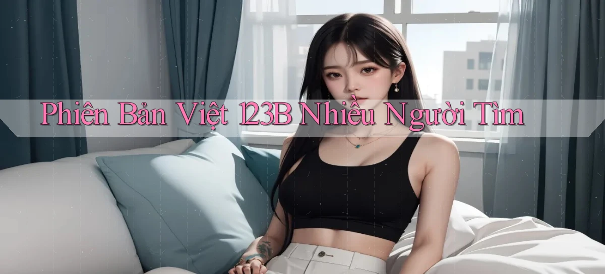 phiên bản việt 123b nhiều người tìm