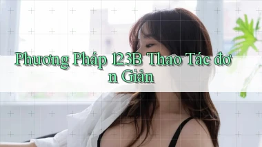 phương pháp 123b thao tác đơn giản