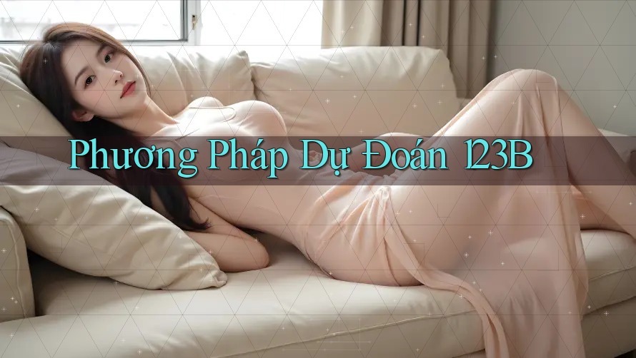 Phương Pháp Dự Đoán 123B Phương Pháp Dự Đoán 123B