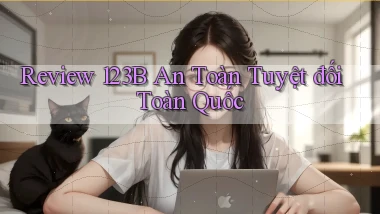 review 123b an toàn tuyệt đối toàn quốc