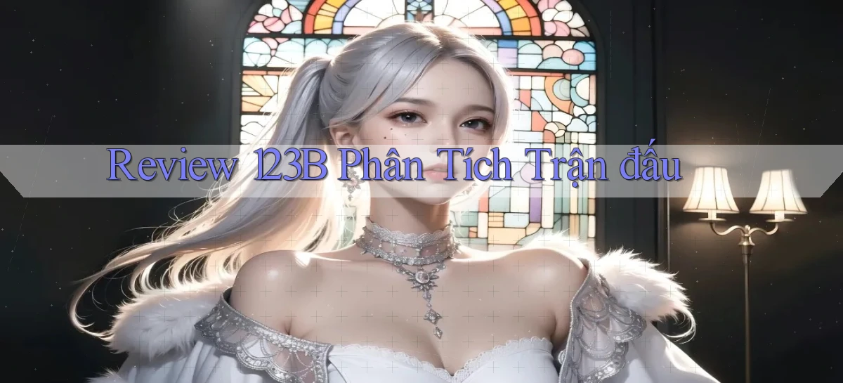 review 123b phân tích trận đấu