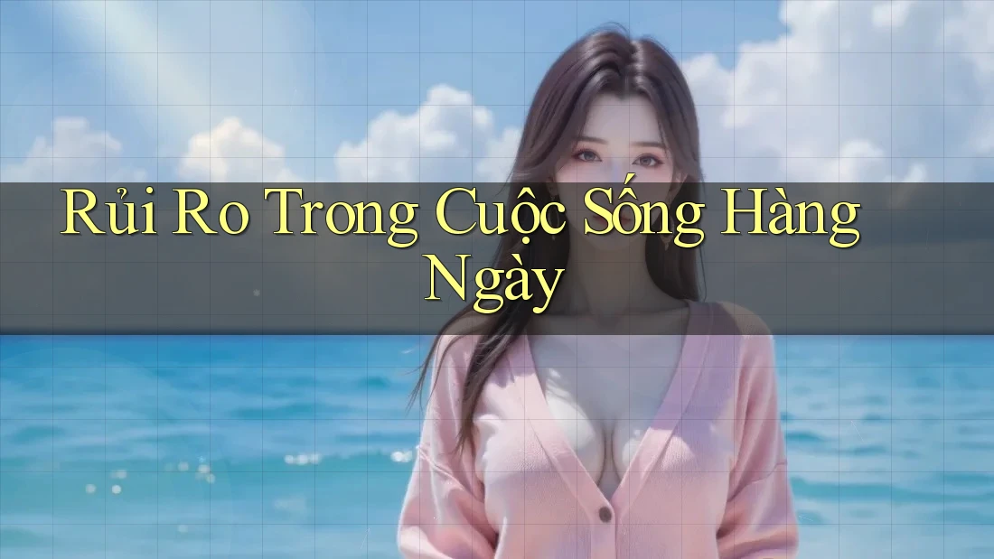 Rủi Ro Trong Cuộc Sống Hàng Ngày