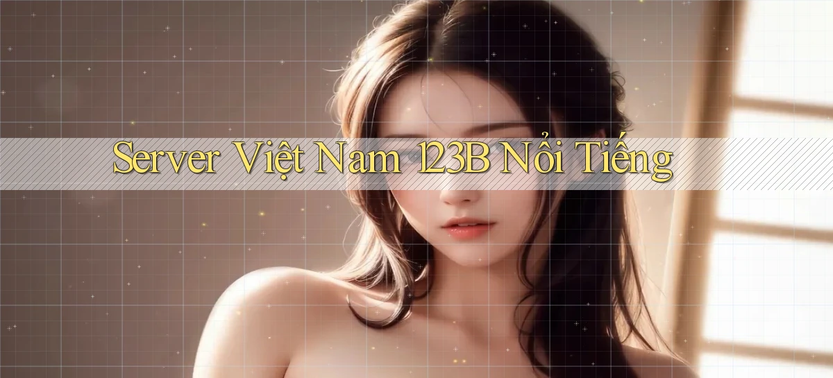 server việt nam 123b nổi tiếng