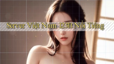 server việt nam 123b nổi tiếng