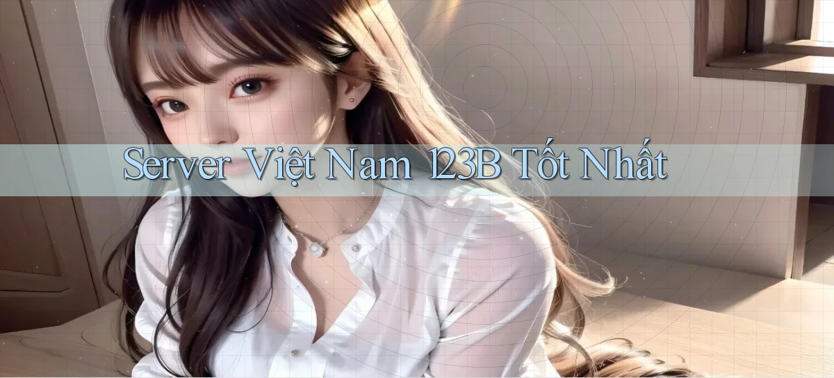 server việt nam 123b tốt nhất