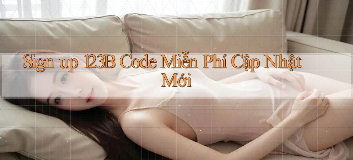 sign up 123b code miễn phí cập nhật mới