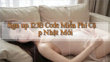 sign up 123b code miễn phí cập nhật mới