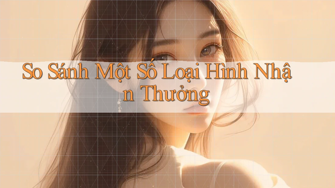 So Sánh Một Số Loại Hình Nhận Thưởng So Sánh Một Số Loại Hình Nhận Thưởng